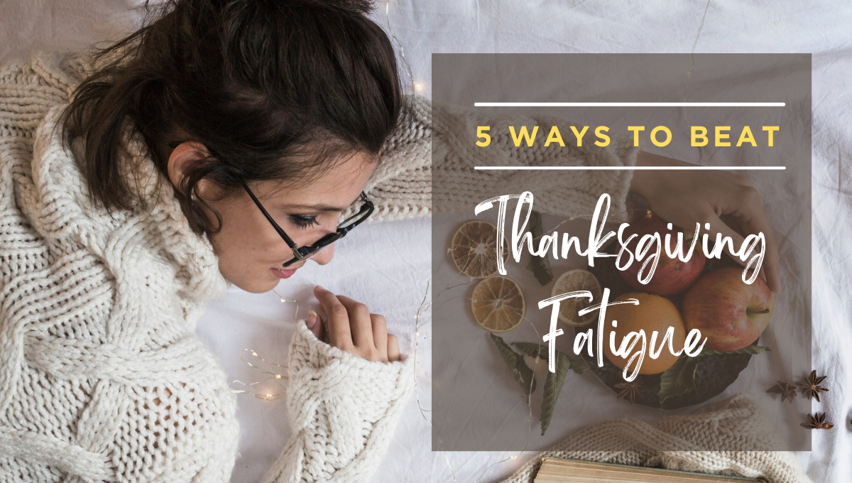 Holiday Fatigue? 5 Thanksgiving Wellness Tips to Help You Recharge