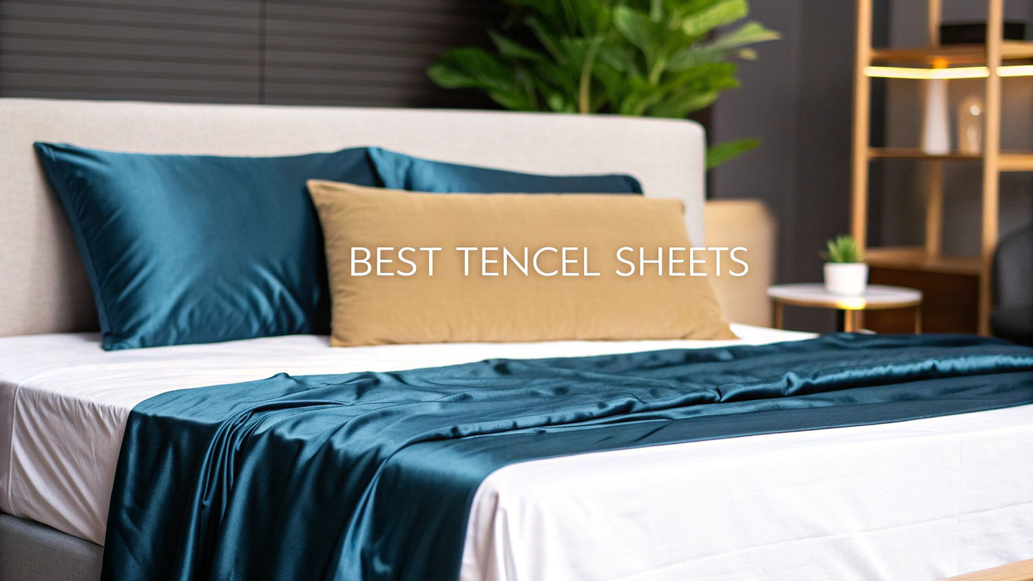 Find the Best Tencel Sheets for a Perfect Night's Sleep